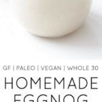 Homemade Eggnog (Gluten-Free, Vegan, Paleo, Whole 30)